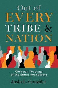 bokomslag Out of Every Tribe and Nation: Christian Theology at the Ethnic Roundtable