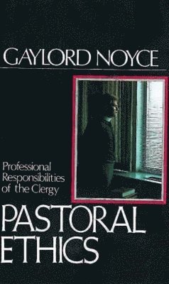 bokomslag Pastoral Ethics: Professional Responsibilities of the Clergy