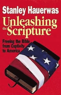 bokomslag Unleashing the Scripture: Freeing the Bible from Captivity to America