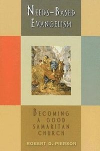 bokomslag Needs-Based Evangelism: Becoming a Good Samaritan Church