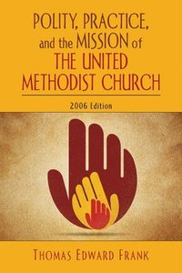 bokomslag Polity, Practice, and the Mission of the United Methodist Church: 2006 Edition