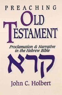 bokomslag Preaching Old Testament: Proclamation & Narrative in the Hebrew Bible