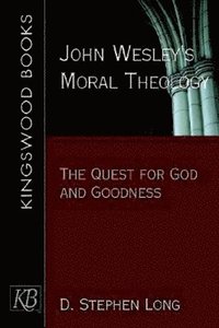 bokomslag John Wesley's Moral Theology: The Quest for God and Goodness