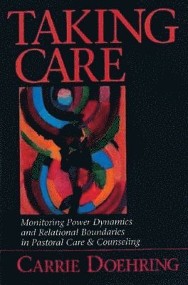 bokomslag Taking Care: Monitoring Power Dynamics and Relational Boundaries in Pastoral Care and Counseling