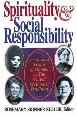 bokomslag Spirituality and Social Responsibility: Vocational Vision of Women in the United Methodist Tradition