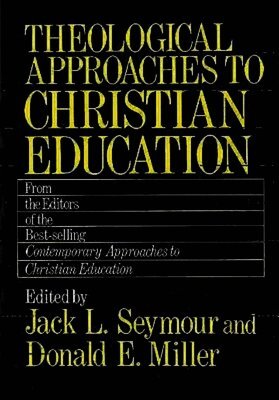 Jack L. Seymour, Donald E. Miller, Jack L. Seymour, Donald Eugene Miller - Theological Approaches to Christian Education, Häftad