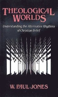 bokomslag Theological Worlds: Understanding the Alternative Rhythms of Christian Belief