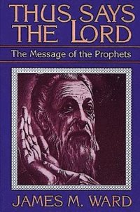 bokomslag Thus Says the Lord: The Message of the Prophets