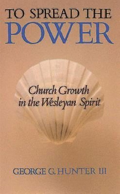 bokomslag To Spread the Power: Church Growth in the Wesleyan Spirit