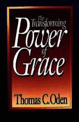 Thomas C. Oden - Transforming Power of Grace, Häftad