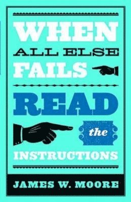 James W. Moore, James W Moore - When All Else Fails...Read the Instructions with Leaders Guide, Häftad