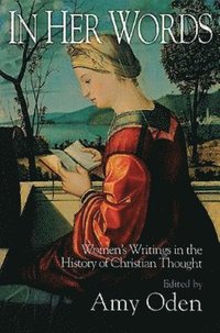 bokomslag In Her Words: Women's Writings in the History of Christian Thought
