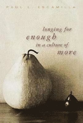 Longing for Enough in a Culture of More 1