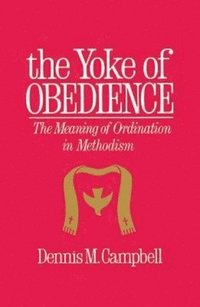 bokomslag Yoke of Obedience: The Meaning of Ordination in Methodism