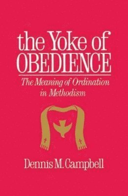 bokomslag Yoke of Obedience: The Meaning of Ordination in Methodism
