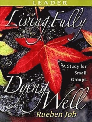 bokomslag Living Fully, Dying Well Leader's Guide (Leader's Guide)