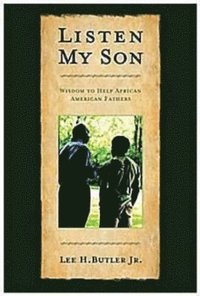 bokomslag Listen My Son: Wisdom to Help African American Fathers