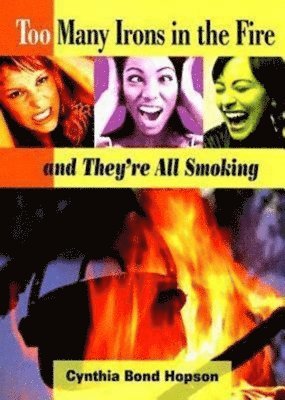 Cynthia a. Bond Hopson, Cynthia A. Bond Hopson - Too Many Irons in the Fire: ...and They're All Smoking, Häftad