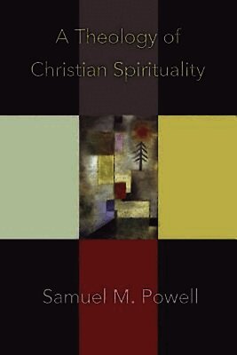 Samuel M. Powell - Theology of Christian Spirituality, Häftad