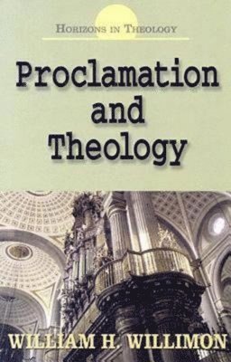 William H. Willimon - Proclamation and Theology, Häftad