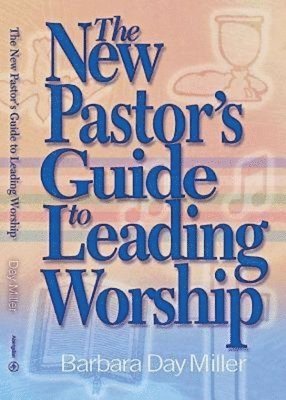 Barbara Day Miller - The New Pastor's Guide to Leading Worship, Häftad