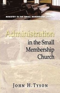 bokomslag Administration in the Small Membership Church