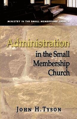 John H. Tyson - Administration in the Small Membership Church, Häftad