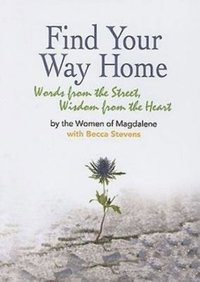 bokomslag Find Your Way Home: Words from the Street, Wisdom from the Heart