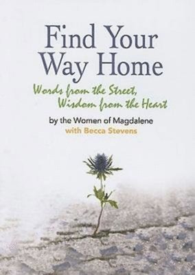 Magdalene Inc, Becca Stevens, Women of Magdalene, Women Of Magdalene - Find Your Way Home: Words from the Street, Wisdom from the Heart, Häftad