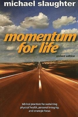 bokomslag Momentum for Life, Revised Edition: Biblical Practices for Sustaining Physical Health, Personal Integrity, and Strategic Focus