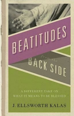 Beatitudes from the Back Side: A Different Take on What It Means to Be Blessed [With Study Guide] 1