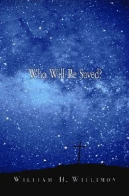 William H. Willimon - Who Will be Saved?, Häftad