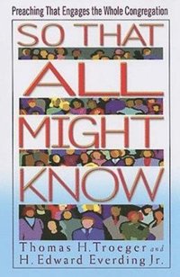 bokomslag So That All Might Know: Preaching That Engages the Whole Congregation