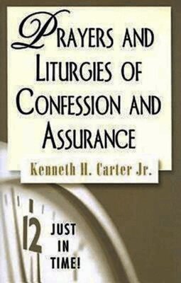 Kenneth H. Carter - Prayers and Liturgies of Confession and Assurance, Häftad