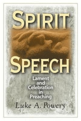 bokomslag Spirit Speech: Lament and Celebration in Preaching