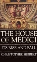 bokomslag The House of Medici: Its Rise and Fall