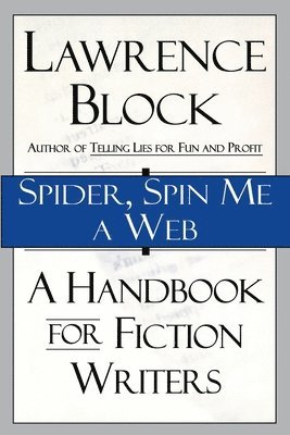 Lawrence Block - Spider, Spin Me a Web: A Handbook for Fiction Writers, Häftad