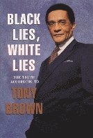 bokomslag Black Lies, White Lies: The Truth According to Tony Brown