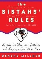 bokomslag The Sistahs' Rules: Secrets for Meeting, Getting, and Keeping a Good Black Man Not to Be Confused with the Rules