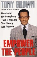 Empower the People: Overthrow the Conspiracy That Is Stealing Your Money and Freedom 1