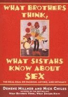 bokomslag What Brothers Think, What Sistahs Know about Sex: The Real Deal on Passion, Loving, and Intimacy