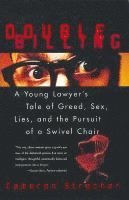 bokomslag Double Billing: A Young Lawyer's Tale of Greed, Sex, Lies, and the Pursuit of a Swivel Chair