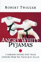 bokomslag Angry White Pyjamas: A Scrawny Oxford Poet Takes Lessons from the Tokyo Riot Police