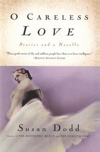 bokomslag O Careless Love: Stories and a Novella