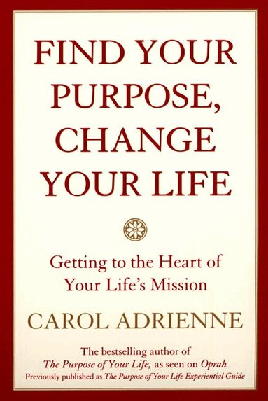 Carol Adrienne - Find Your Purpose, Change Your Life Getting to the Heart of Your Life's Mission, Häftad
