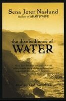 Sena Jeter Naslund - The Disobedience of Water: Stories and Novellas, Häftad