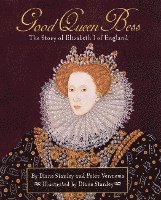 Diane Stanley, Peter Vennema - Good Queen Bess: The Story of Elizabeth 1 of England, Inbunden