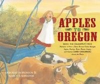 bokomslag Apples to Oregon: Being the (Slightly) True Narrative of How a Brave Pioneer Father Brought Apples, Peaches, Pears, Plums, Grapes, and C