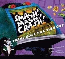 Smash! Mash! Crash! There Goes the Trash!