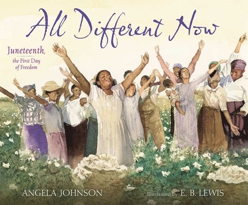 All Different Now: Juneteenth, the First Day of Freedom